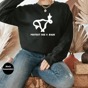 Protect Roe v Wade, My body My Choice T-shirt, Protest, Uterus Women Rights, Pro Choice Shirt, Activist, Equality Sweatshirt,Feminist Hoodie